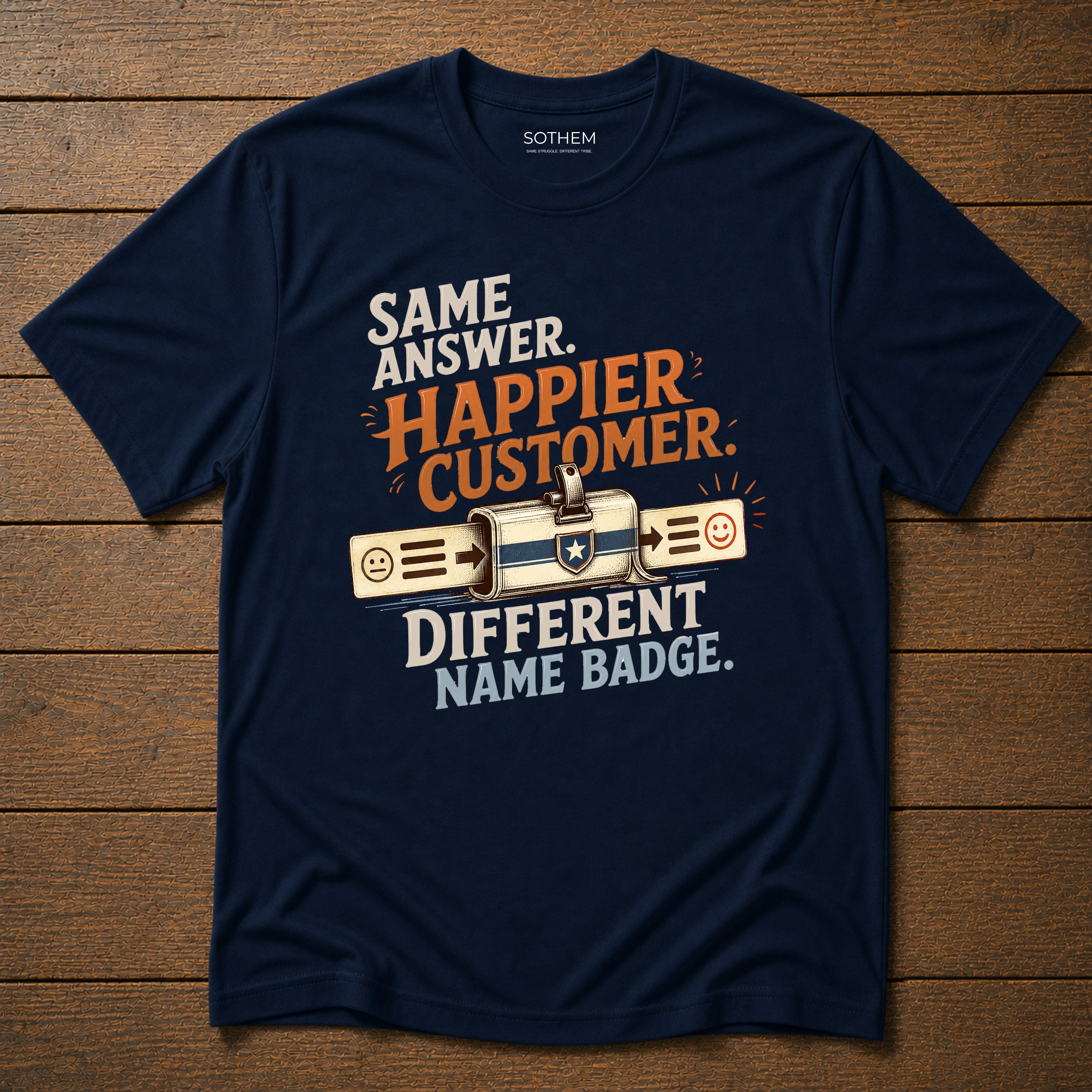 Same Answer. Happier Customer. Different Name Badge Tee