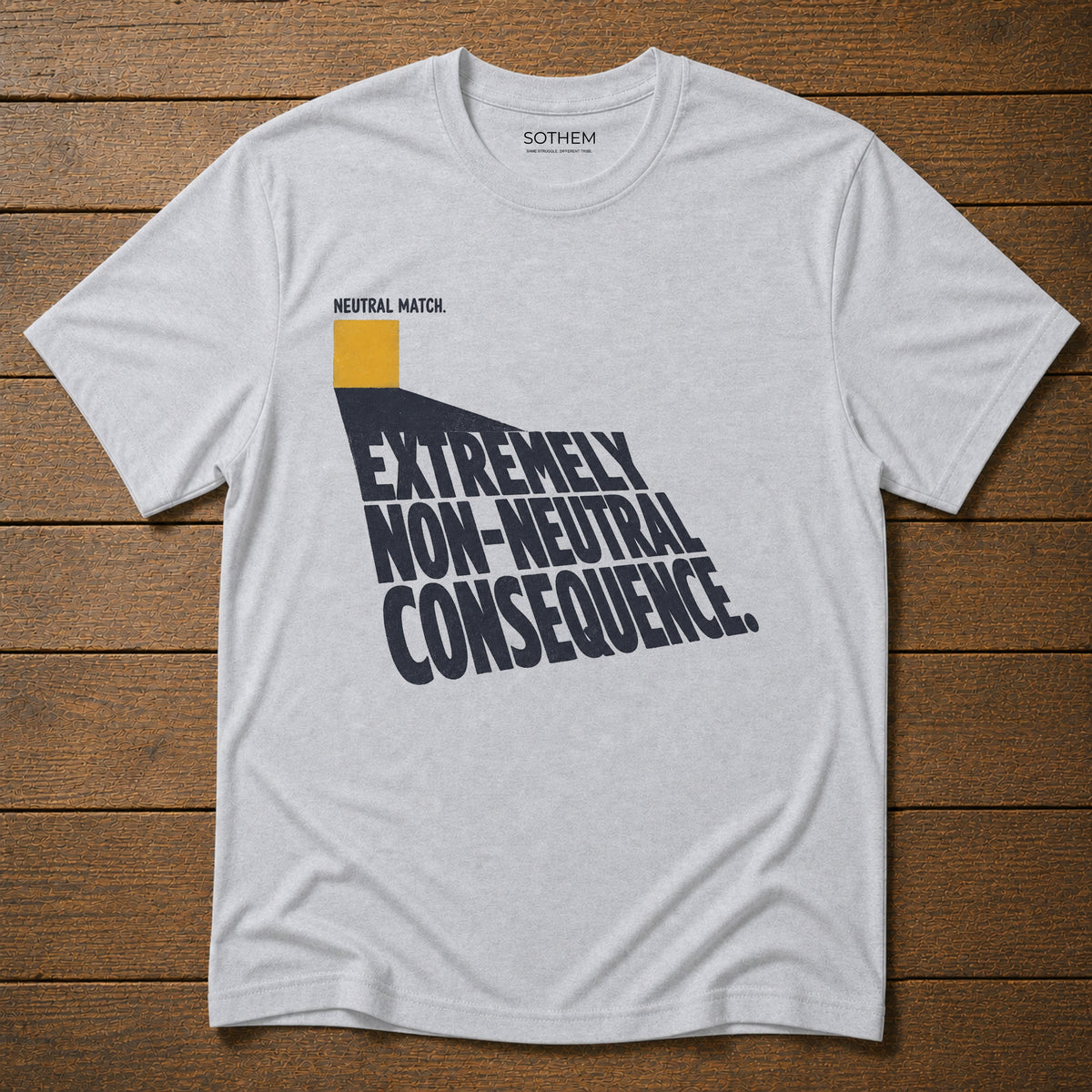 Neutral Match, Non-Neutral Consequence Tee