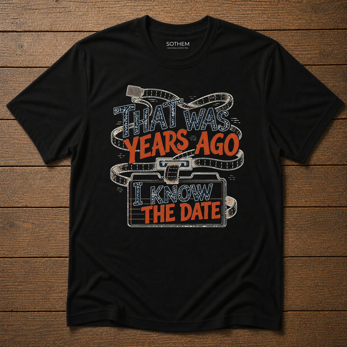 That Was Years Ago, I Know the Date Tee