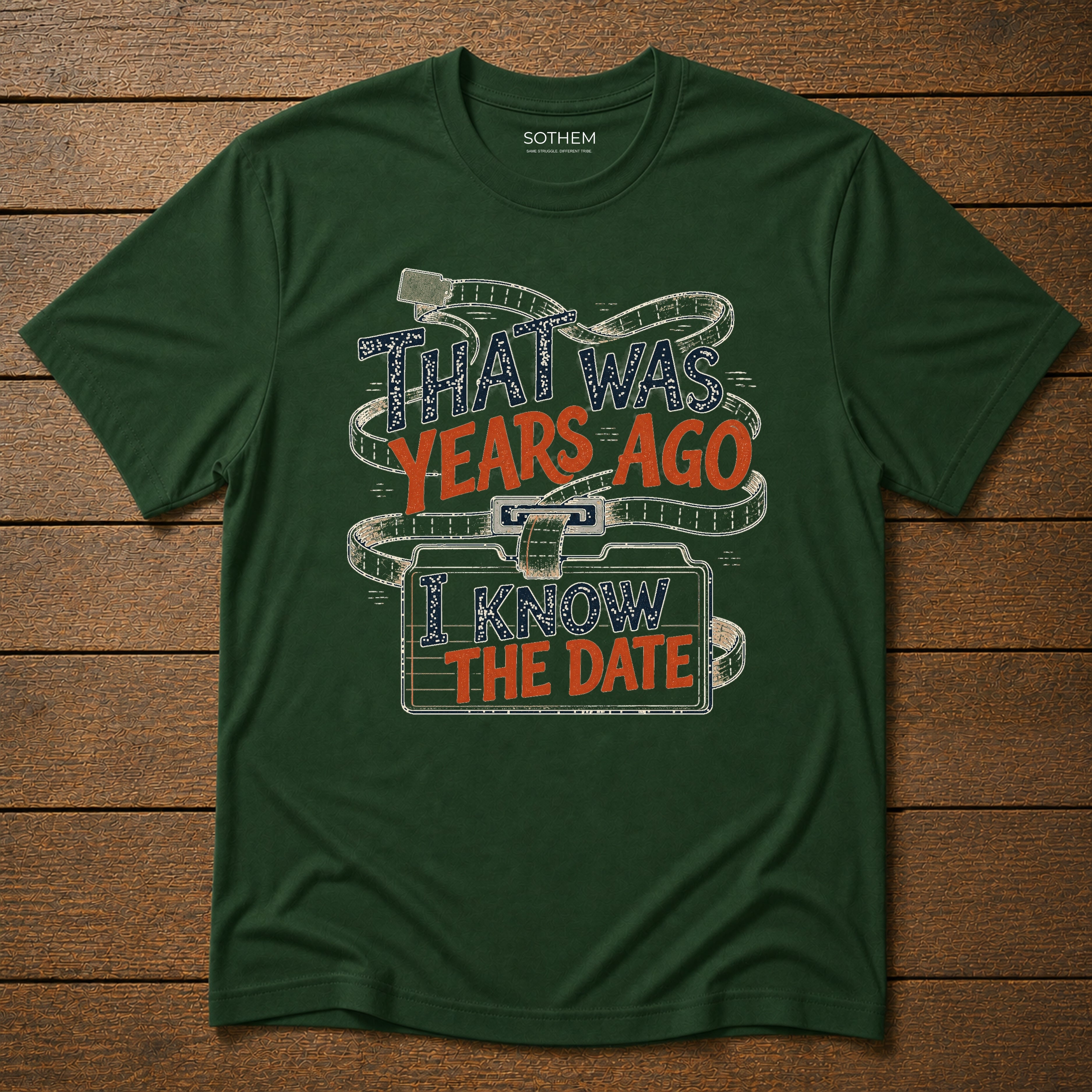 That Was Years Ago, I Know the Date Tee