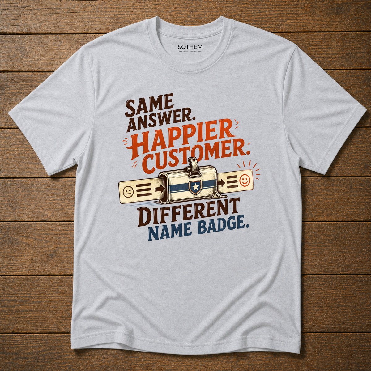 Same Answer. Happier Customer. Different Name Badge Tee